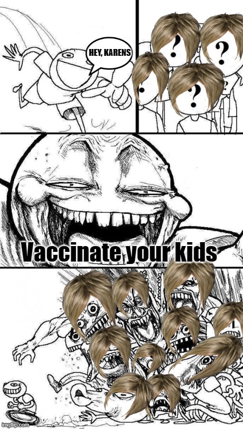 Essential oils aren't enough |  HEY, KARENS; Vaccinate your kids | image tagged in angry mob,karen,vaccination,anti vax | made w/ Imgflip meme maker