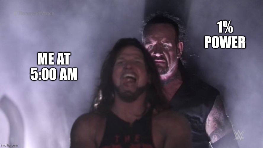 Freddy fazbear | 1% POWER; ME AT 5:00 AM | image tagged in aj styles undertaker | made w/ Imgflip meme maker