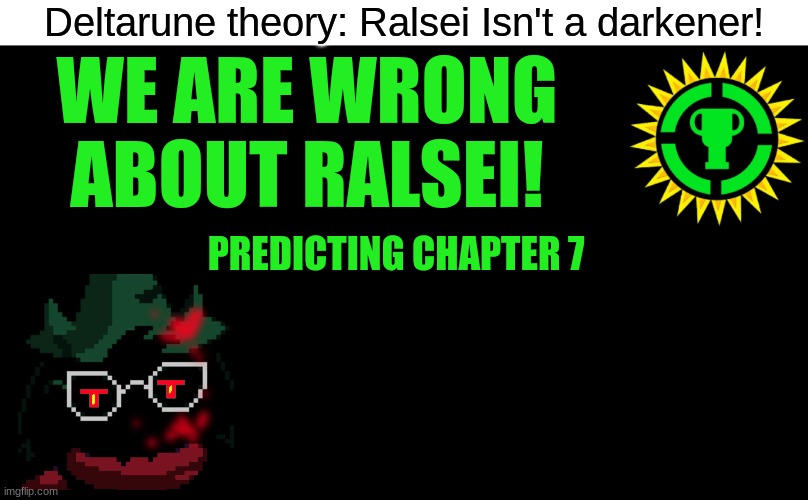 Game Theory Thumbnail | Deltarune theory: Ralsei Isn't a darkener! WE ARE WRONG ABOUT RALSEI! PREDICTING CHAPTER 7 | image tagged in game theory thumbnail,conspiracy theory,matpat,asriel,deltarune,undertale | made w/ Imgflip meme maker