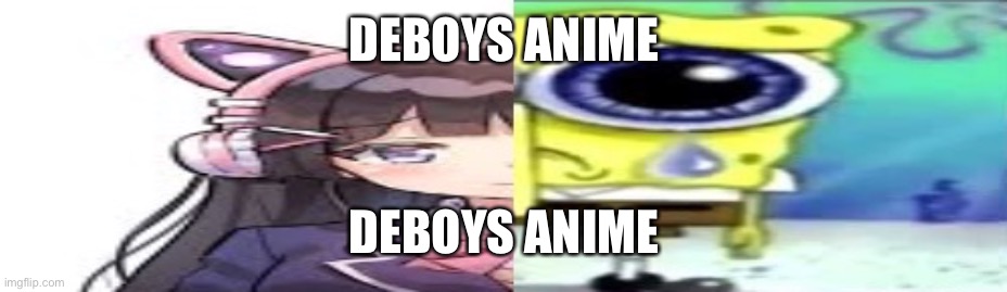 lol | DEBOYS ANIME; DEBOYS ANIME | image tagged in lol | made w/ Imgflip meme maker
