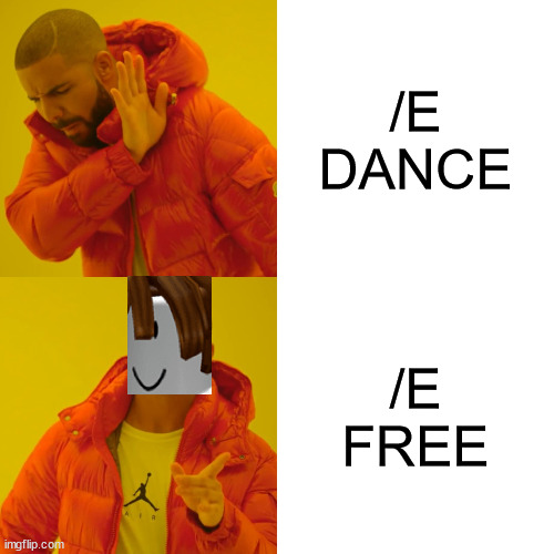 Drake Hotline Bling | /E DANCE; /E FREE | image tagged in memes,drake hotline bling | made w/ Imgflip meme maker