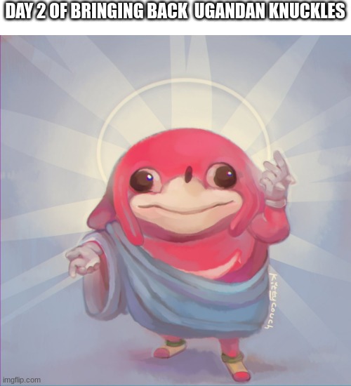 i fixed it | DAY 2 OF BRINGING BACK  UGANDAN KNUCKLES | image tagged in do you know da wae | made w/ Imgflip meme maker