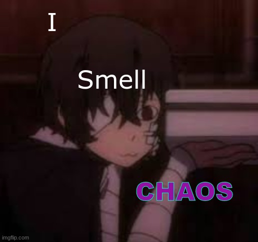 CHAOS :b | I; Smell; CHAOS | made w/ Imgflip meme maker