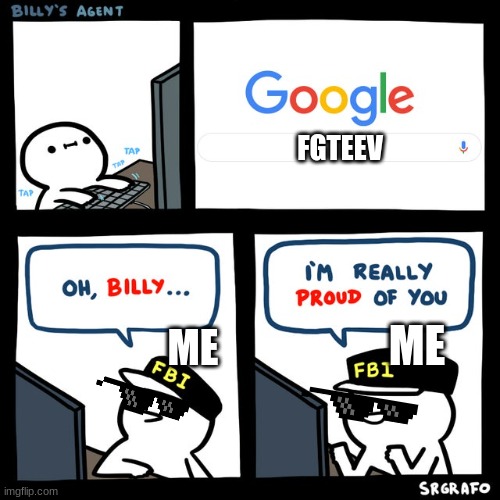 Childhood :) | FGTEEV; ME; ME | image tagged in billy's fbi agent | made w/ Imgflip meme maker