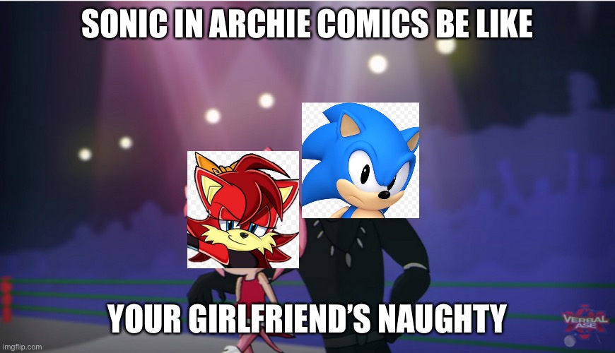Verbalase meme | SONIC IN ARCHIE COMICS BE LIKE; YOUR GIRLFRIEND’S NAUGHTY | image tagged in black panther x amy,sonic the hedgehog,uwu,black panther | made w/ Imgflip meme maker