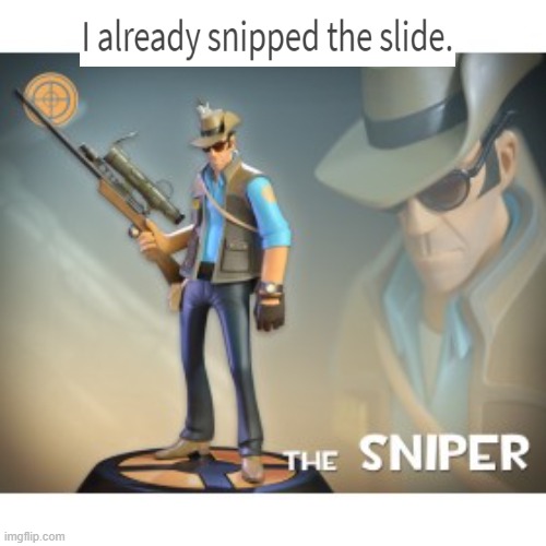 I screenshoted this funny comment on a live session | image tagged in the sniper tf2 meme | made w/ Imgflip meme maker