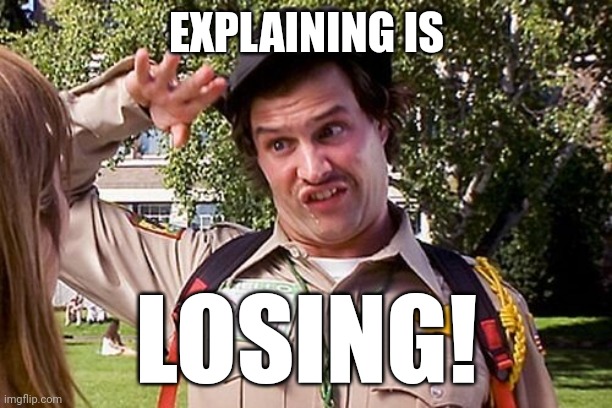 Special Officer Doofy | EXPLAINING IS LOSING! | image tagged in special officer doofy | made w/ Imgflip meme maker