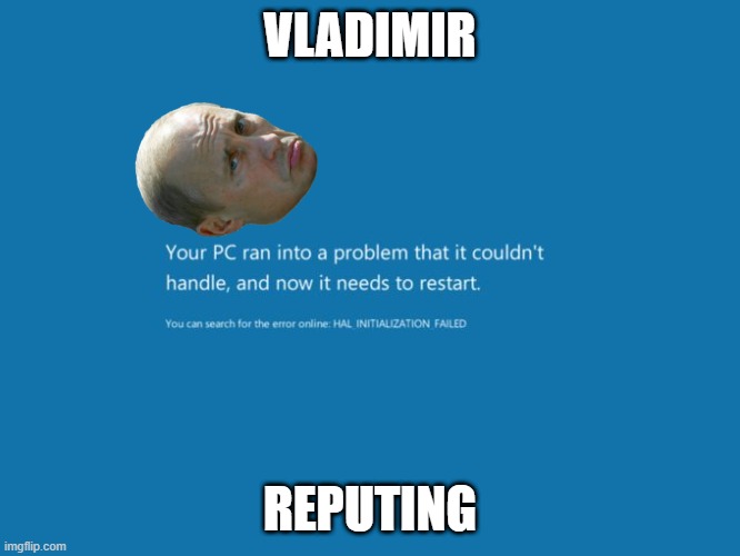 Blue Screen of Death | VLADIMIR REPUTING | image tagged in blue screen of death | made w/ Imgflip meme maker