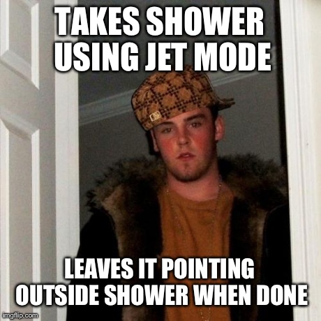 Scumbag Steve | TAKES SHOWER USING JET MODE LEAVES IT POINTING OUTSIDE SHOWER WHEN DONE | image tagged in memes,scumbag steve,scumbag,AdviceAnimals | made w/ Imgflip meme maker