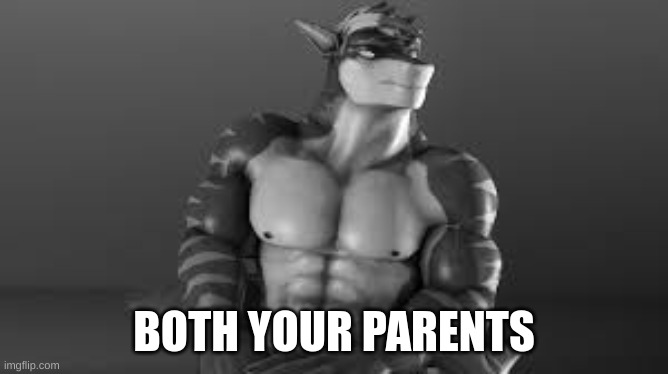 BOTH YOUR PARENTS | made w/ Imgflip meme maker