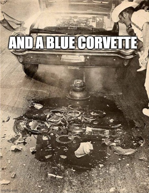 Bad Car | AND A BLUE CORVETTE | image tagged in bad car | made w/ Imgflip meme maker