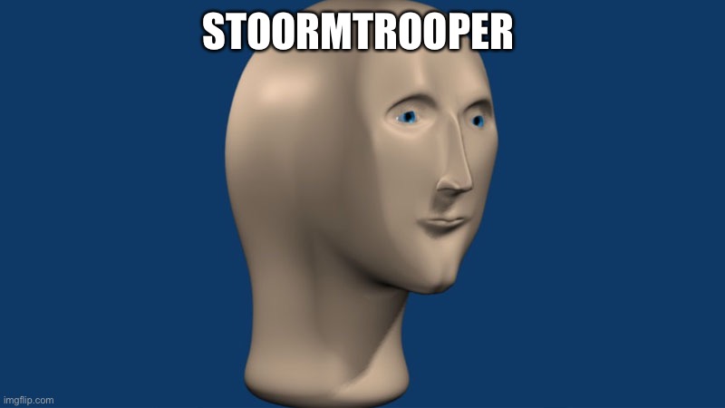 mem man | STOORMTROOPER | image tagged in mem man | made w/ Imgflip meme maker