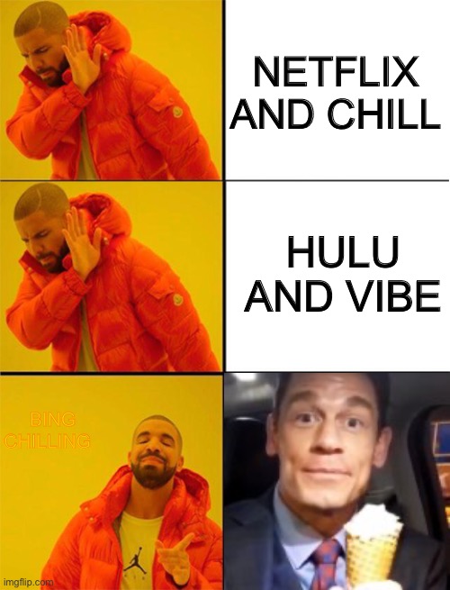 Memes in fun kinda like | NETFLIX AND CHILL; HULU AND VIBE; BING CHILLING | image tagged in drake meme 3 panels | made w/ Imgflip meme maker