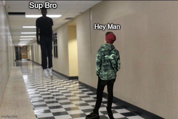 man makes friend | Sup Bro; Hey Man | image tagged in floating boy chasing running boy,friends,man | made w/ Imgflip meme maker
