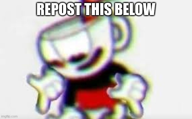 The Person Below is... | REPOST THIS BELOW | image tagged in the person below is | made w/ Imgflip meme maker