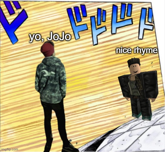 he met jojo | yo, JoJo; nice rhyme | made w/ Imgflip meme maker