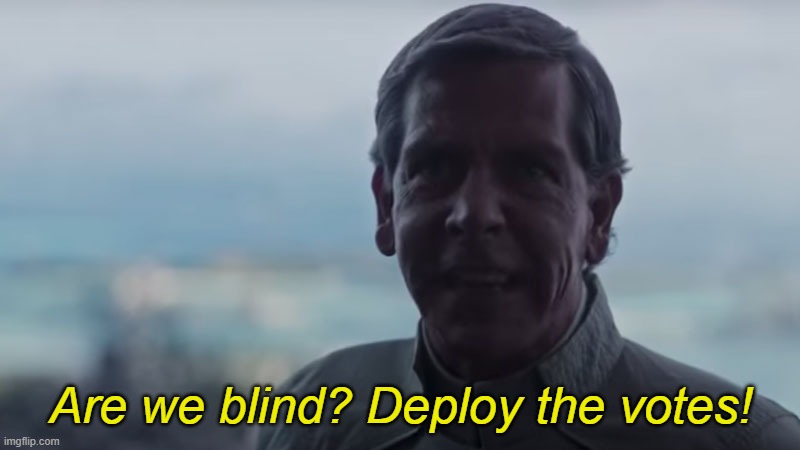 Are We Blind? Deploy the | Are we blind? Deploy the votes! | image tagged in are we blind deploy the | made w/ Imgflip meme maker