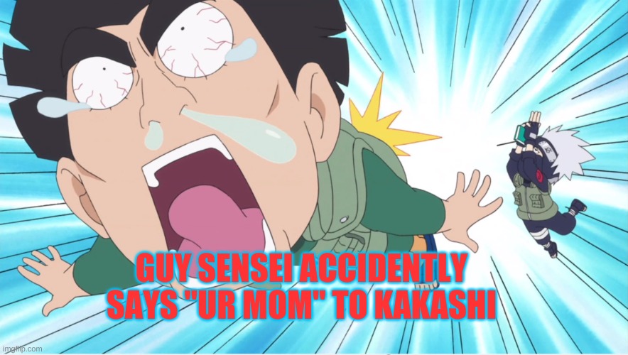 don't try this at home | GUY SENSEI ACCIDENTLY SAYS "UR MOM" TO KAKASHI | image tagged in oof | made w/ Imgflip meme maker