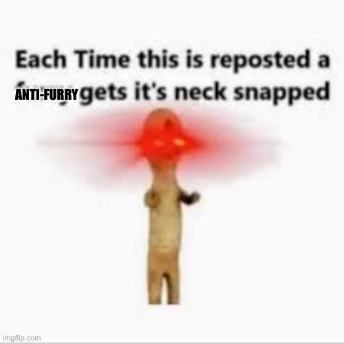 Repost uwu | ANTI-FURRY | image tagged in anti-furry | made w/ Imgflip meme maker