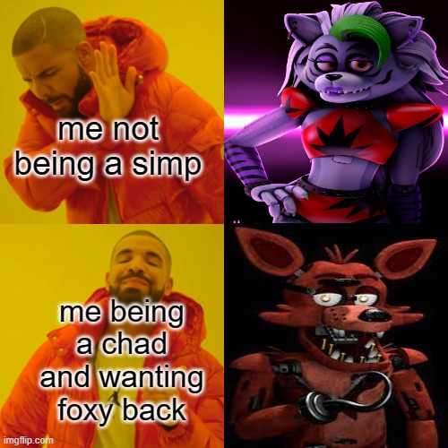 reject simp become chad | me not being a simp; me being a chad and wanting foxy back | image tagged in memes,drake hotline bling | made w/ Imgflip meme maker