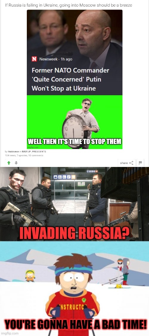 You're gonna have a bad time | image tagged in bad time,you're gonna have a bad time,russia,invasion | made w/ Imgflip meme maker