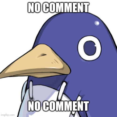 no comment | NO COMMENT; NO COMMENT | image tagged in prinny,no comment | made w/ Imgflip meme maker