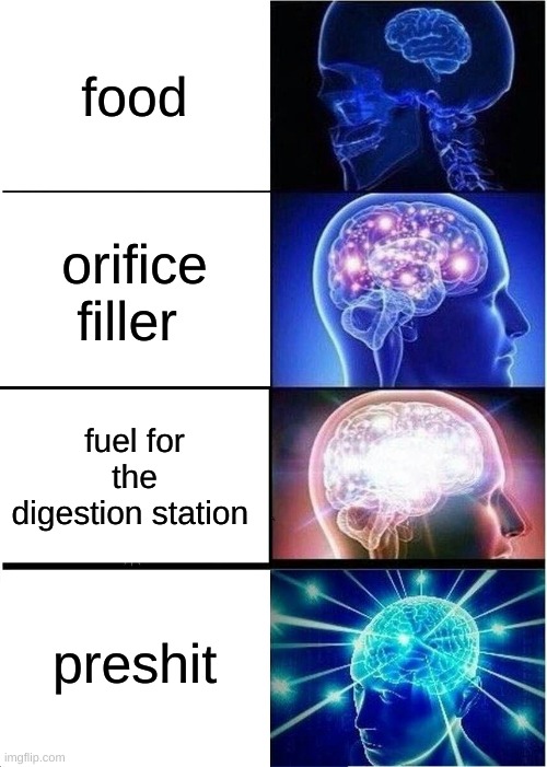 intestine clogger | food; orifice filler; fuel for the digestion station; preshit | image tagged in memes,expanding brain | made w/ Imgflip meme maker