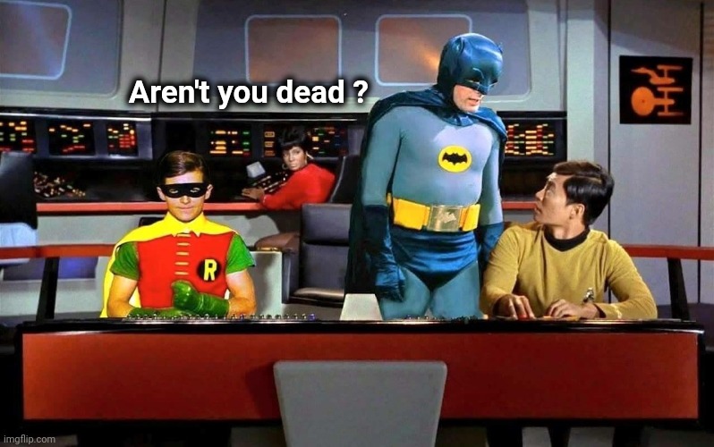 Aren't you dead ? | made w/ Imgflip meme maker