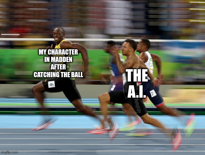 Madden | MY CHARACTER IN MADDEN AFTER CATCHING THE BALL; THE A.I. | image tagged in usain bolt running,sports | made w/ Imgflip meme maker