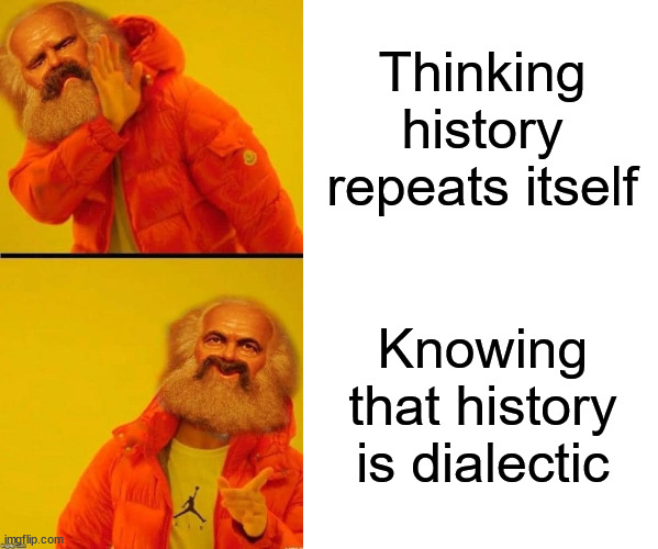 Thinking history repeats itself; Knowing that history is dialectic | image tagged in marx no yes,blank white template,history,karl marx | made w/ Imgflip meme maker