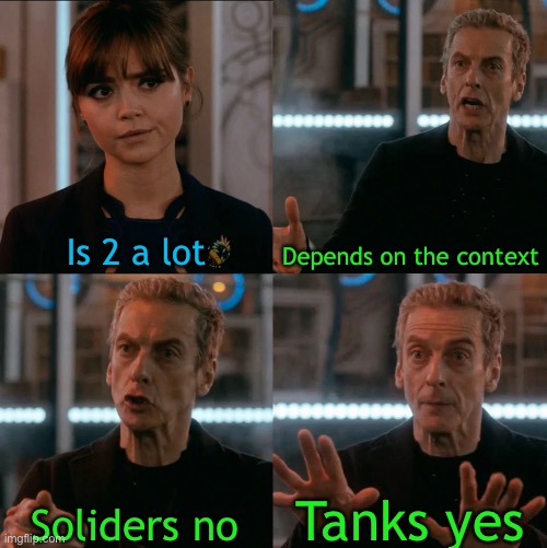 Is Four A Lot | Is 2 a lot; Depends on the context; Tanks yes; Soldiers no | image tagged in is four a lot | made w/ Imgflip meme maker