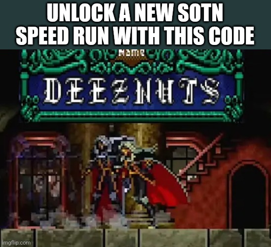 UNLOCK A NEW SOTN SPEED RUN WITH THIS CODE | image tagged in funny memes | made w/ Imgflip meme maker