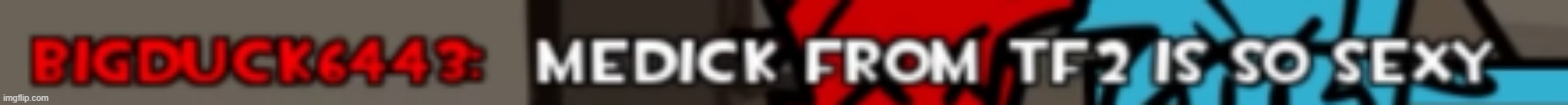 k | image tagged in medick from tf2 is so sexy | made w/ Imgflip meme maker