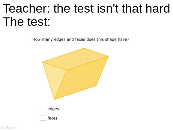 This question was actually in my IXL | Teacher: the test isn't that hard
The test: | made w/ Imgflip meme maker