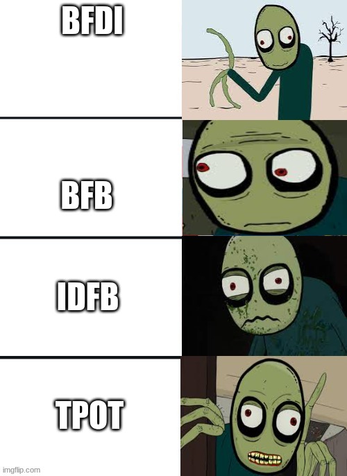 salad fingers reacts to bfdi bfb idfb and tpot | BFDI; BFB; IDFB; TPOT | image tagged in salad fingers reaction,memes,bfb,bfdi,salad fingers,reactions | made w/ Imgflip meme maker