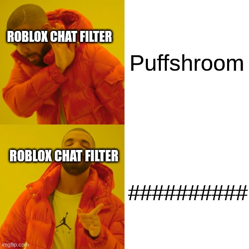Yes, I do play bee swarm | Puffshroom; ROBLOX CHAT FILTER; ##########; ROBLOX CHAT FILTER | image tagged in memes,drake hotline bling,roblox | made w/ Imgflip meme maker