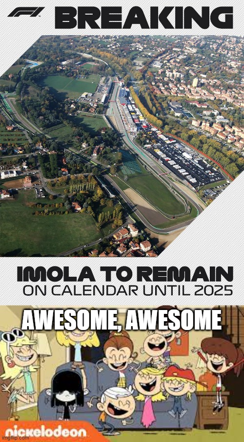 3 More Years At Imola | AWESOME, AWESOME | image tagged in the loud siblings very happy,f1 | made w/ Imgflip meme maker