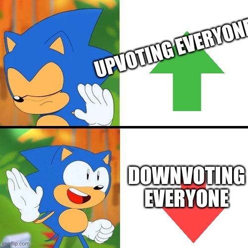 Not funny didn’t laugh | UPVOTING EVERYONE; DOWNVOTING EVERYONE | image tagged in sonic mania | made w/ Imgflip meme maker