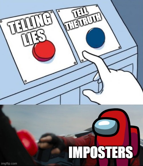 i'm new in this stream | TELL THE TRUTH; TELLING LIES; IMPOSTERS | image tagged in robotnik button,imposter | made w/ Imgflip meme maker