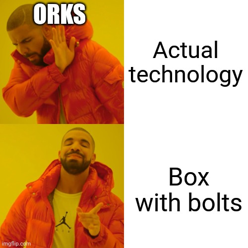 Orks lore says they just have to believe and it'll work | ORKS; Actual technology; Box with bolts | image tagged in memes,drake hotline bling | made w/ Imgflip meme maker