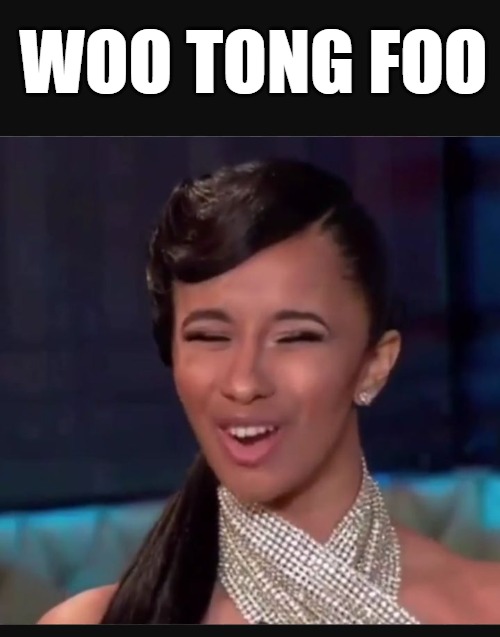 same thang | WOO TONG FOO | image tagged in cardi b face,cardi b | made w/ Imgflip meme maker