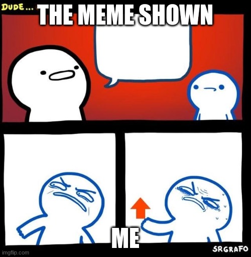 Disgusted Upvote | THE MEME SHOWN ME | image tagged in disgusted upvote | made w/ Imgflip meme maker