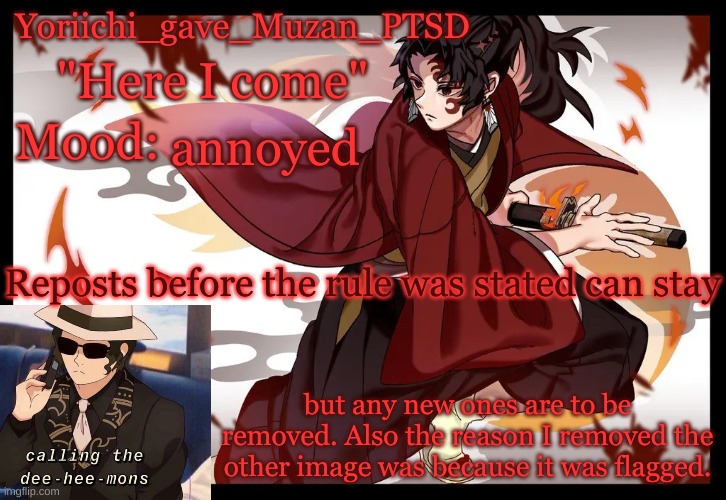 Y'all need to chill on the reposts. Any old ones can stay, But I don't want this stream to just be reposts. | annoyed; Reposts before the rule was stated can stay; but any new ones are to be removed. Also the reason I removed the other image was because it was flagged. | image tagged in yoriichi_gave_muzan_ptsd's template | made w/ Imgflip meme maker