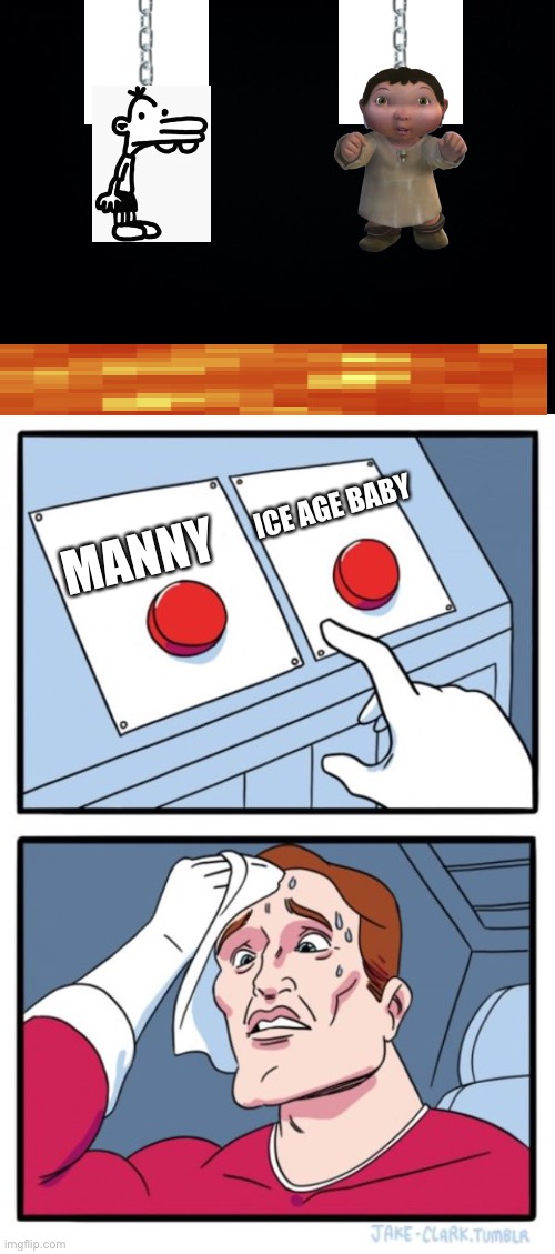 You can only choose one | ICE AGE BABY; MANNY | image tagged in black background,memes,two buttons,kill,there can be only one | made w/ Imgflip meme maker