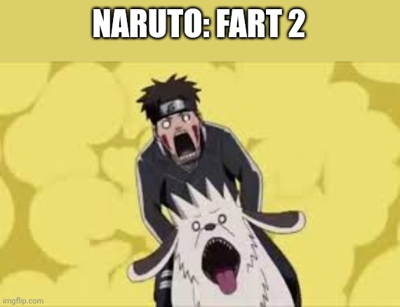 Naruto fart | NARUTO: FART 2 | image tagged in naruto fart | made w/ Imgflip meme maker