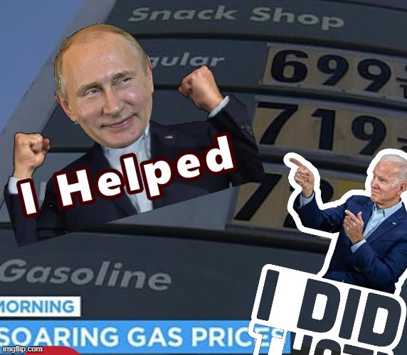 Gas Prices Soar | image tagged in putin,biden,gas prices | made w/ Imgflip meme maker
