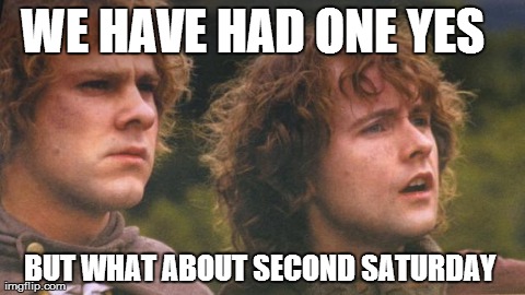 second breakfast | WE HAVE HAD ONE YES 
 BUT WHAT ABOUT SECOND SATURDAY | image tagged in second breakfast,AdviceAnimals | made w/ Imgflip meme maker