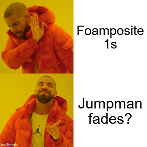 Drake Hotline Bling Meme | Foamposite 1s; Jumpman fades? | image tagged in memes,drake hotline bling,sneakerhead | made w/ Imgflip meme maker