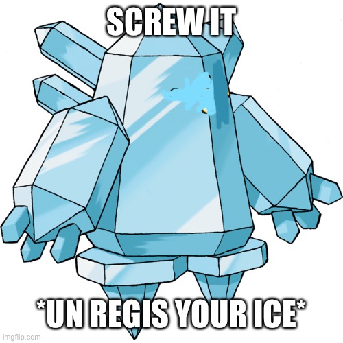 SCREW IT; *UN REGIS YOUR ICE* | made w/ Imgflip meme maker