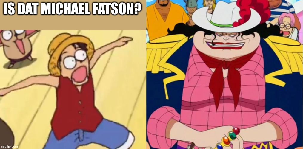 IS DAT MICHAEL FATSON? | made w/ Imgflip meme maker